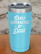 easily distracted by dogs Laser Etched Tumbler