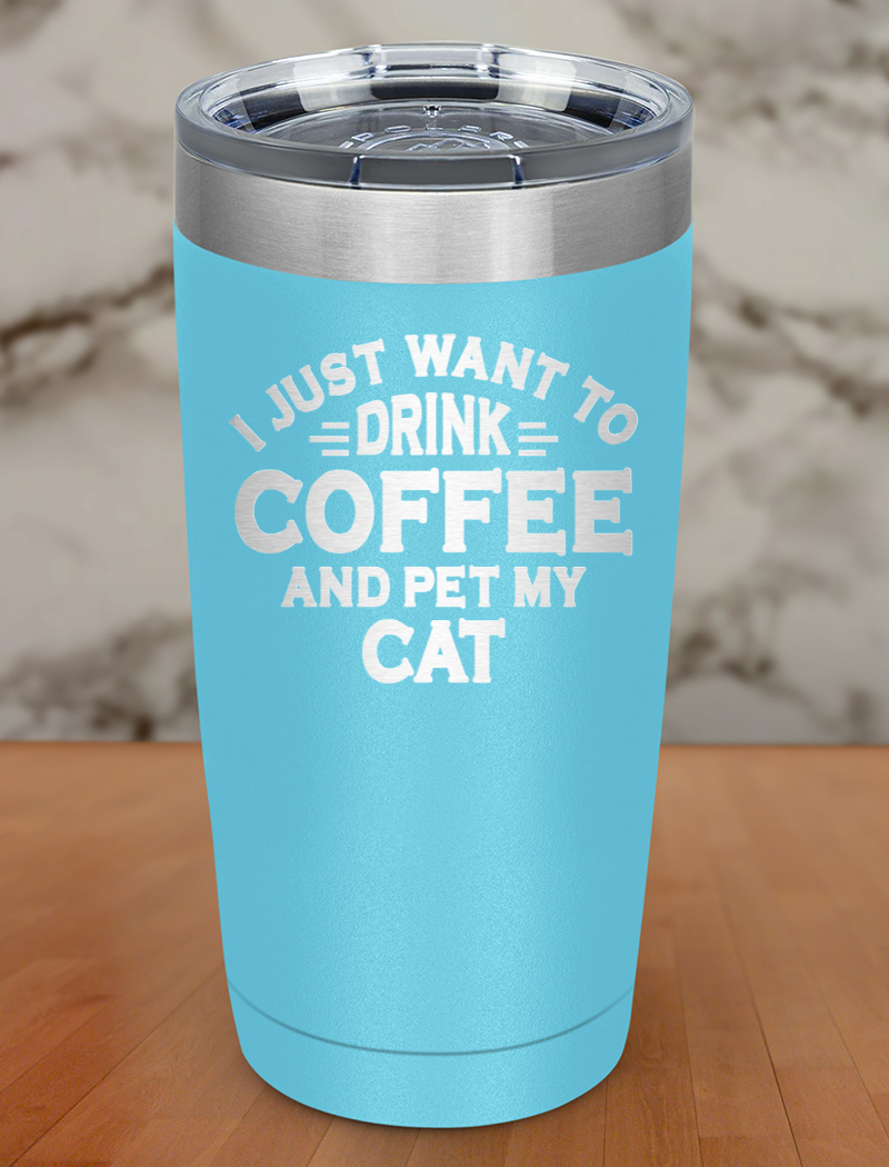 Drink Coffee Pet My Cat Laser Etched Tumbler