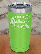 Fight Believe Survive Laser Etched Tumbler
