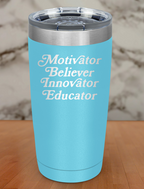 Motivator Believer Innovator Educator Laser Etched Tumbler