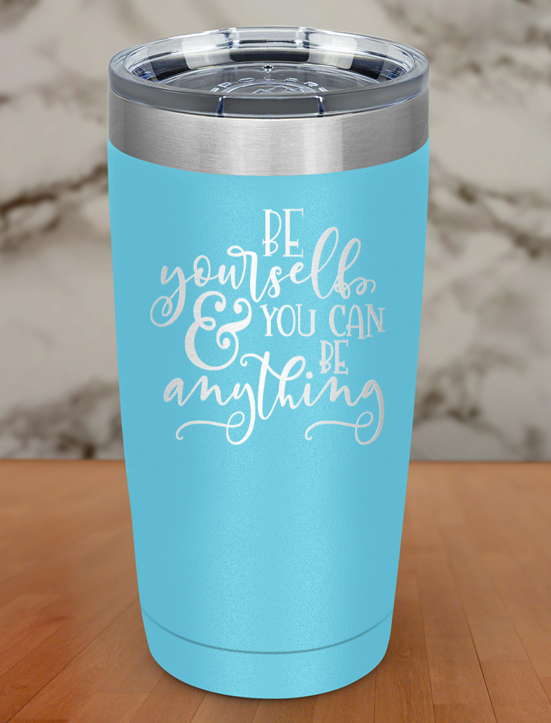 Be Your Self Laser Etched Tumbler