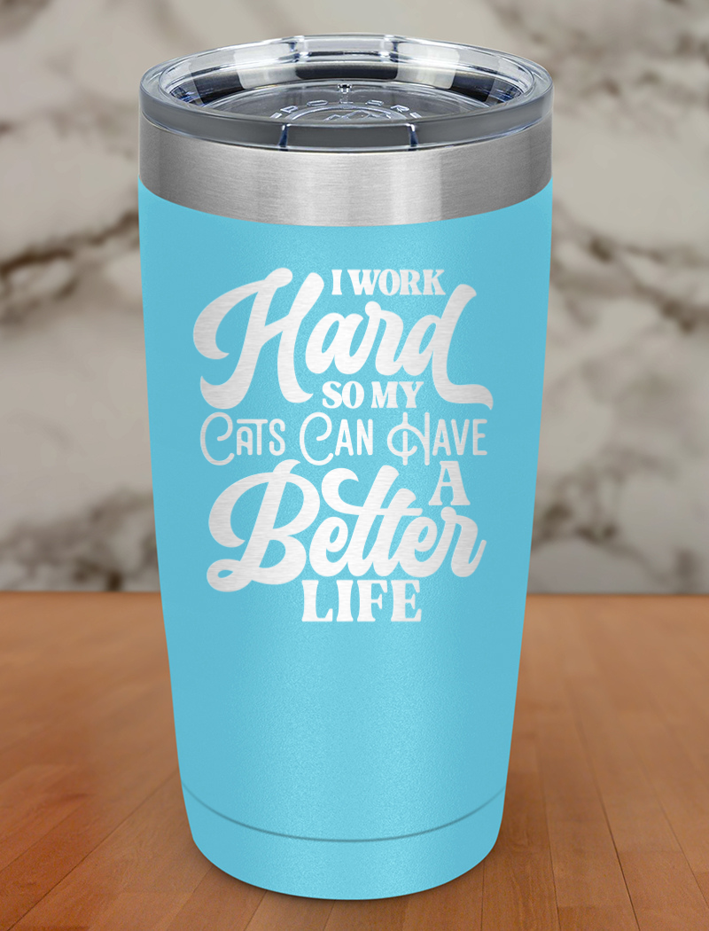 I Work Hard So My Cats Laser Etched Tumbler