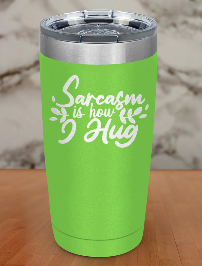 Sarcasm is how I hug Laser Etched Tumbler Hover Image