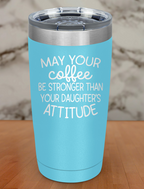 May Your Coffee Be Laser Etched Tumbler