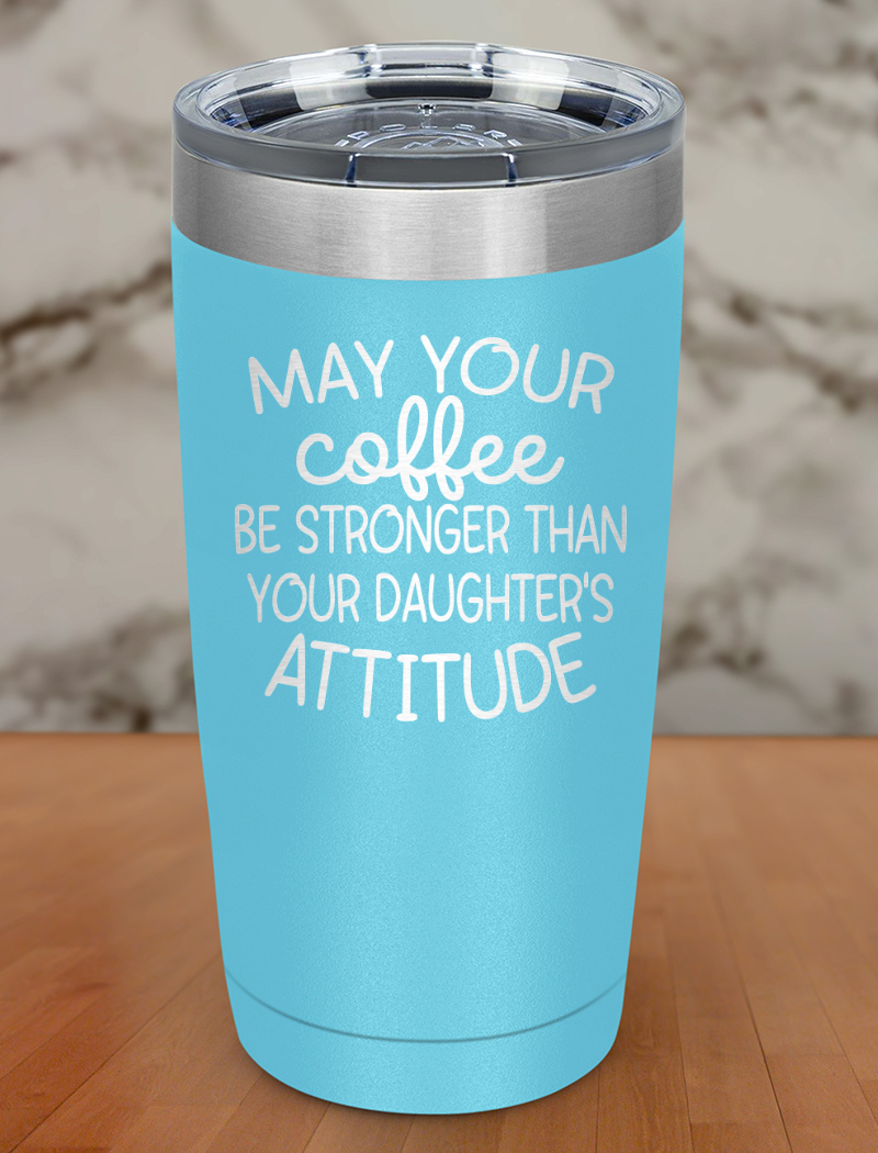 May Your Coffee Be Laser Etched Tumbler