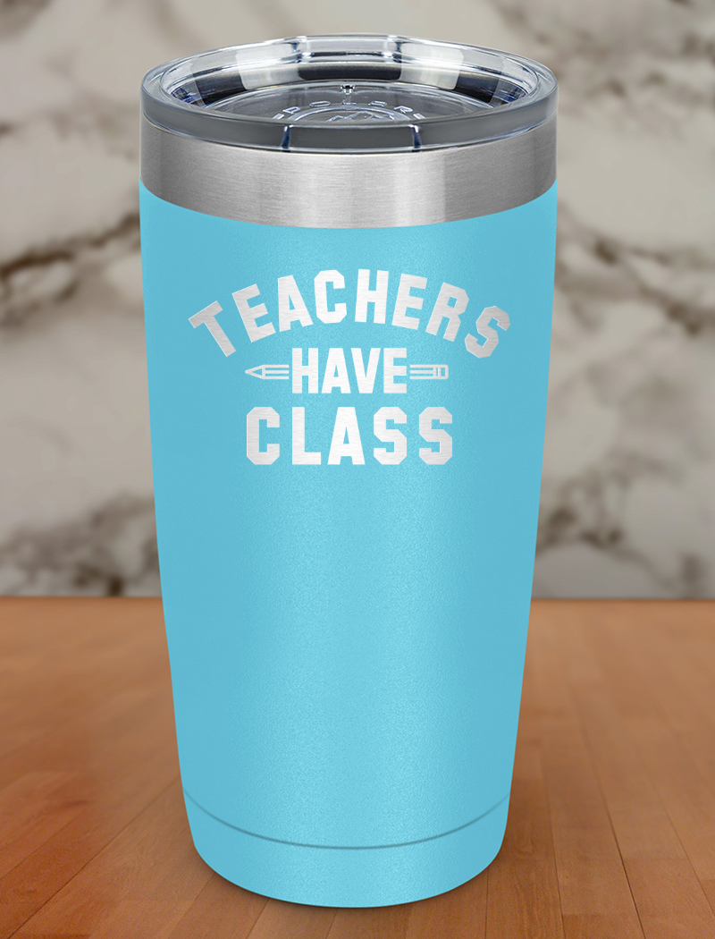 Teachers have class Laser Etched Tumbler