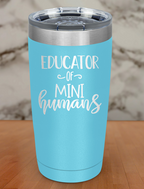 Educator of mini humans Laser Etched Tumbler