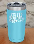 Coffee Coffee Coffee Laser Etched Tumbler
