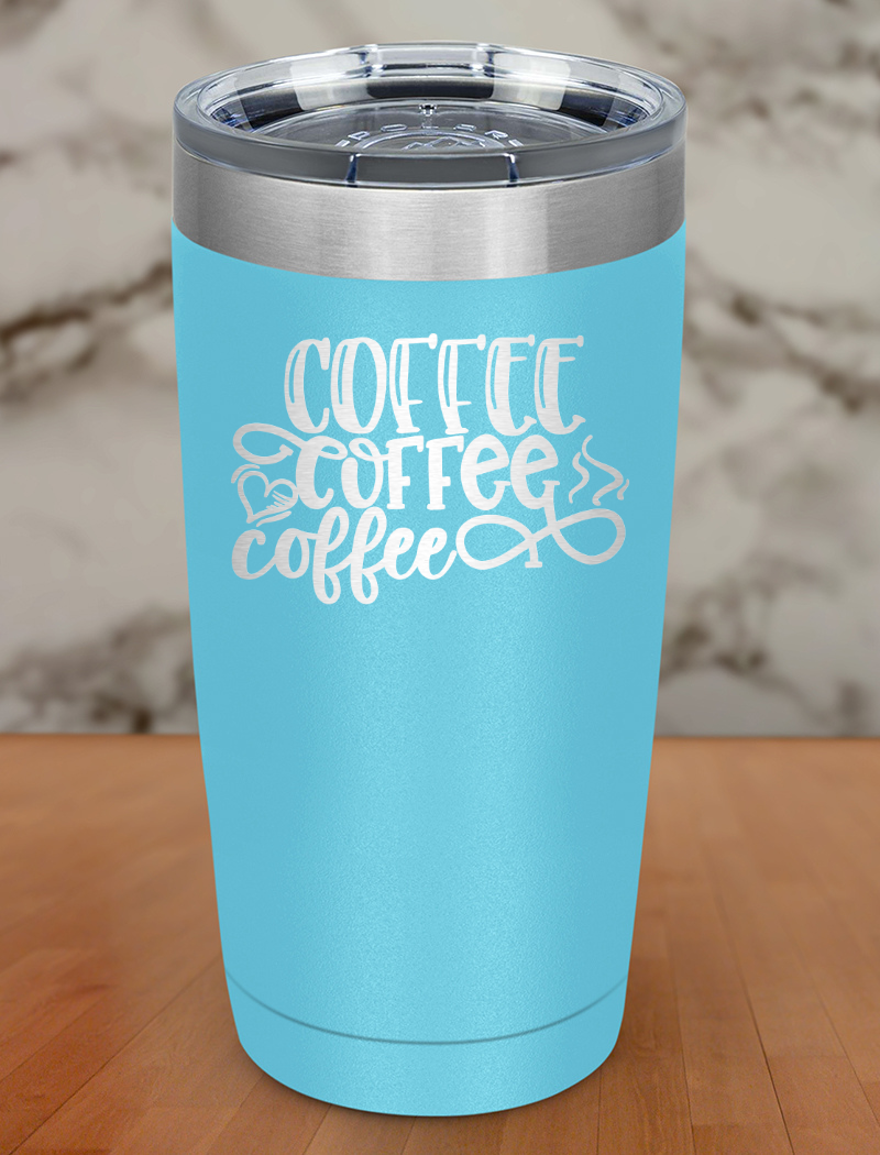 Coffee Coffee Coffee Laser Etched Tumbler