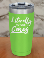 Literally no one cares Laser Etched Tumbler
