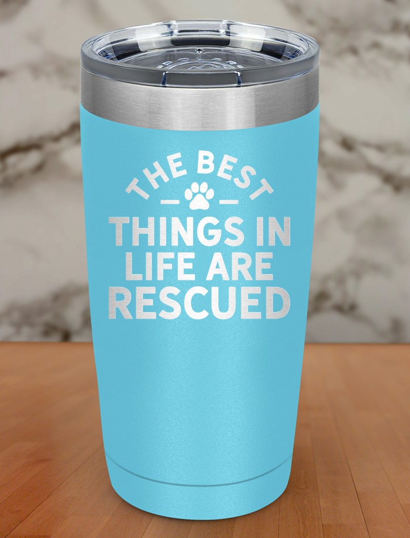 the best thing in life are rescued Laser Etched Tumbler