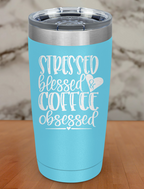 Stressed Blessed & Coffee Obsessed Laser Etched Tumbler
