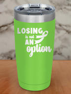 Losing is not an option Laser Etched Tumbler
