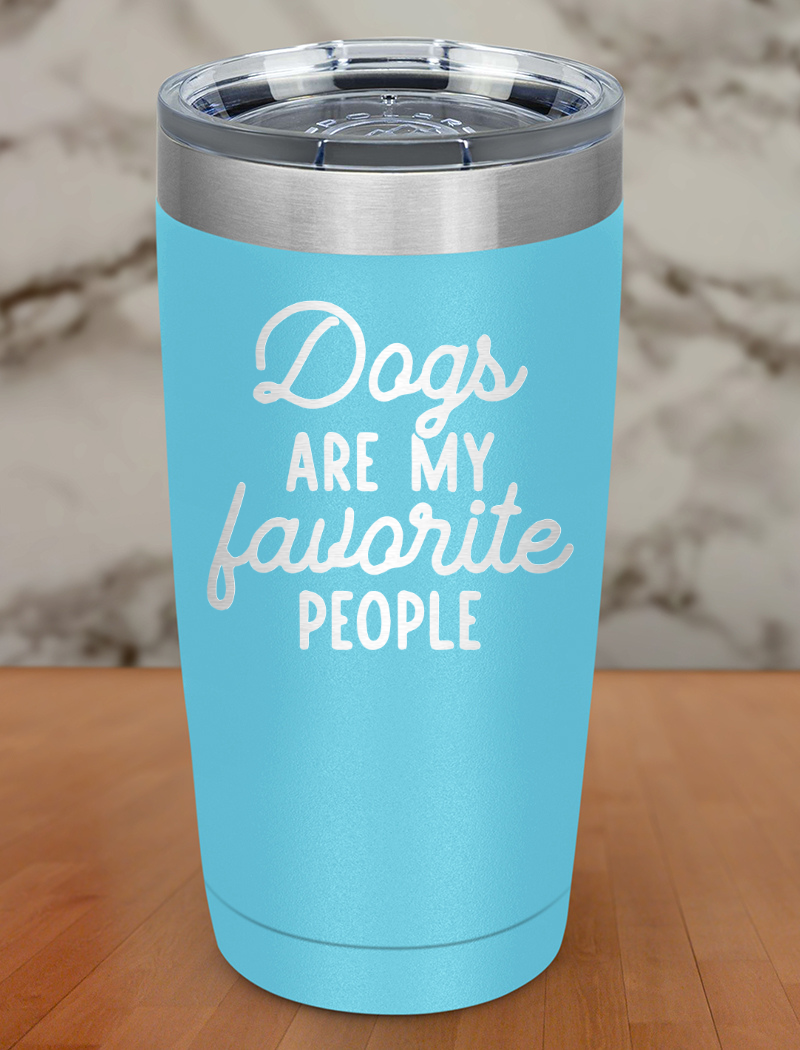 dogs are my favorite people Laser Etched Tumbler