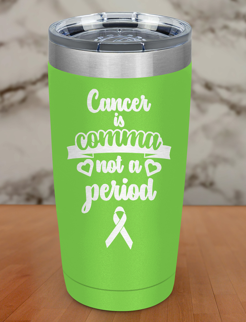 Cancer is comma not a period Laser Etched Tumbler