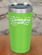 Swearing is caring Laser Etched Tumbler