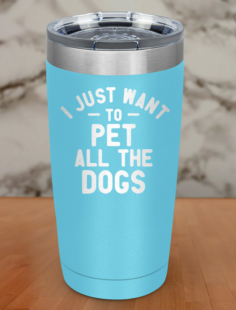 i just want to pet all dogs Laser Etched Tumbler