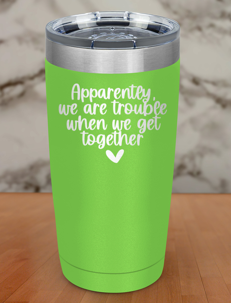 apparently we are trouble together Laser Etched Tumbler