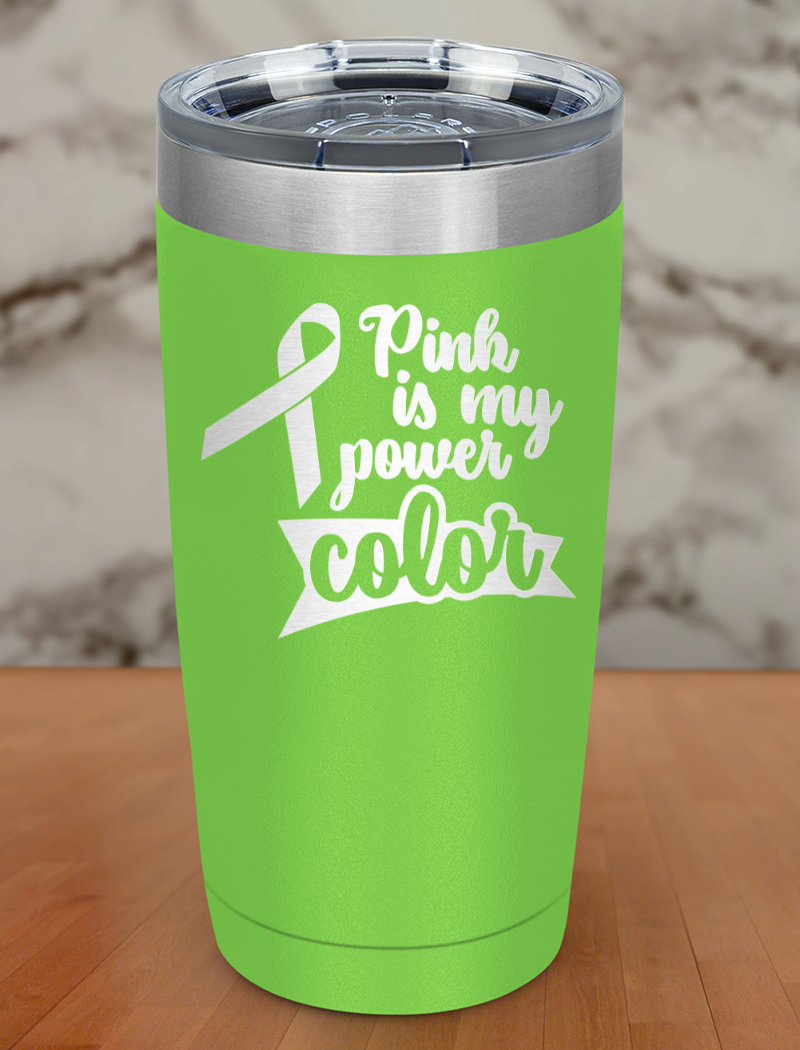 Pink is my power color Laser Etched Tumbler
