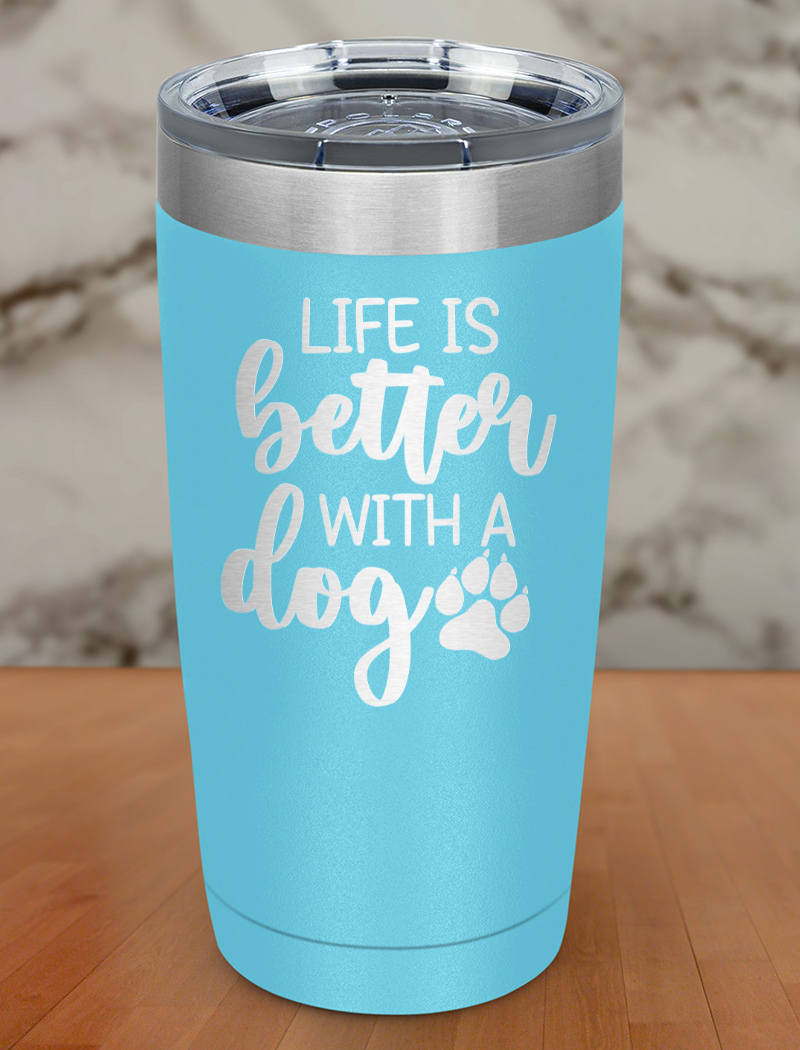 life is better with a dog Laser Etched Tumbler