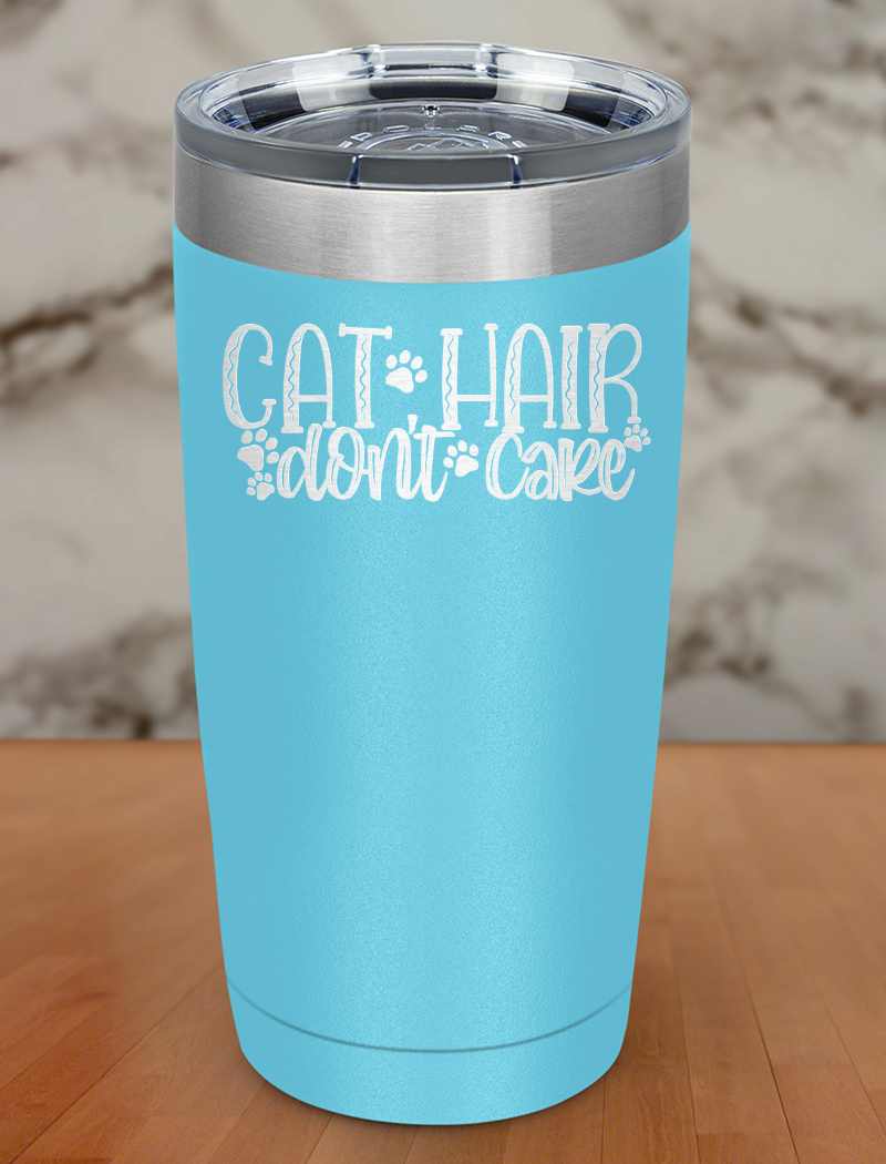 Cat Hair Don't Care Laser Etched Tumbler