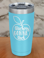 Teachers Gonna Teach Laser Etched Tumbler