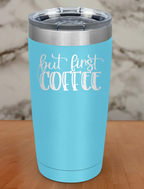 But First Coffee Laser Etched Tumbler