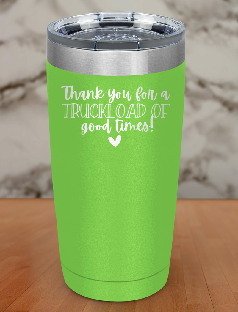 thankyou for a truck loan of good times Laser Etched Tumbler