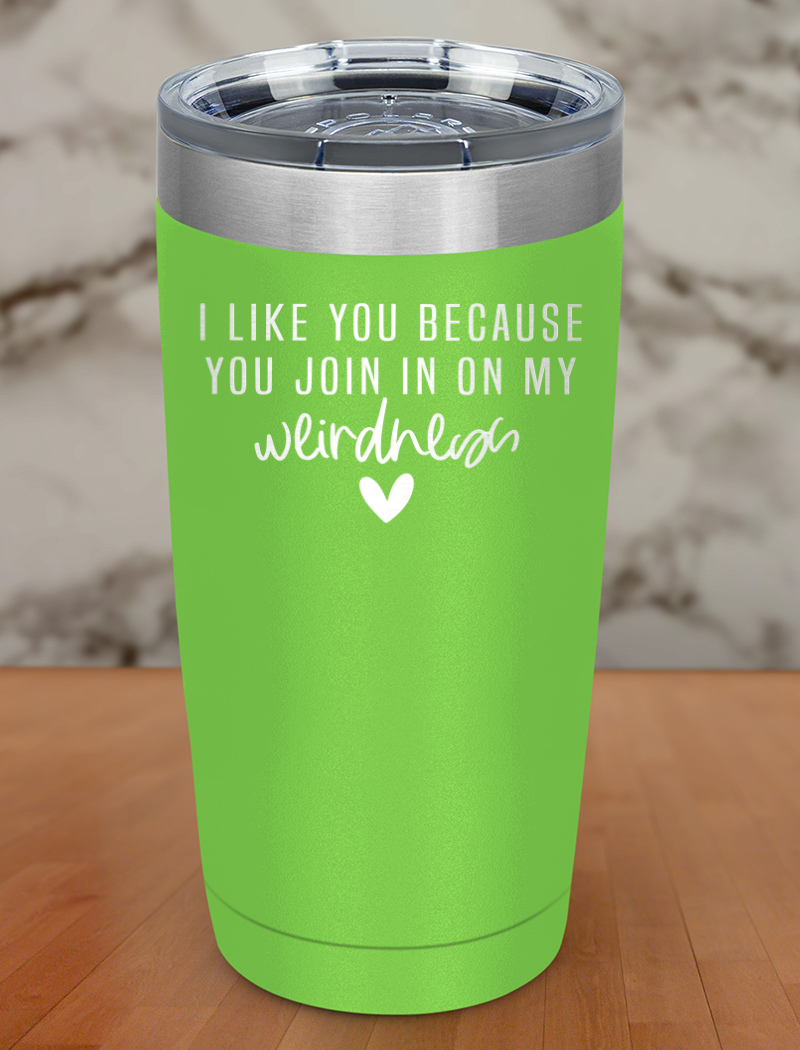 i like you because Laser Etched Tumbler