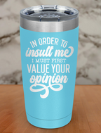 In Order To Insult Me Laser Etched Tumbler