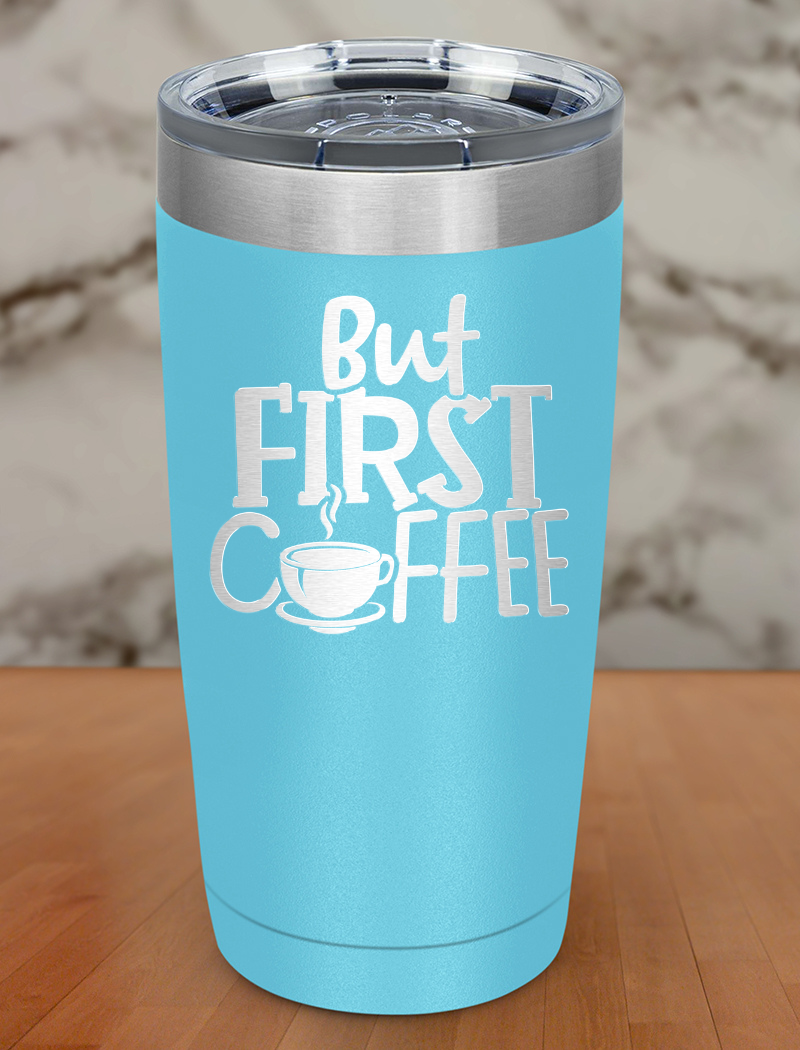 But Coffee First Laser Etched Tumbler