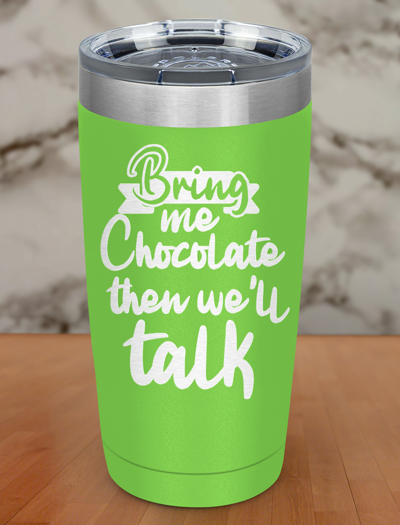 Bring me chocolate then we'll talk Laser Etched Tumbler