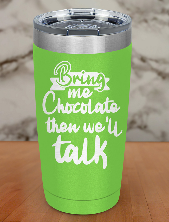Bring me chocolate then we'll talk Laser Etched Tumbler Hover Image