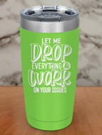 Let Me Drop Everything Laser Etched Tumbler