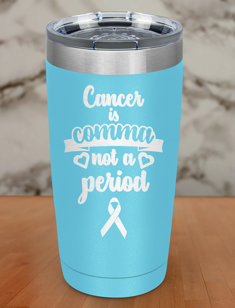 Cancer is comma not a period Laser Etched Tumbler