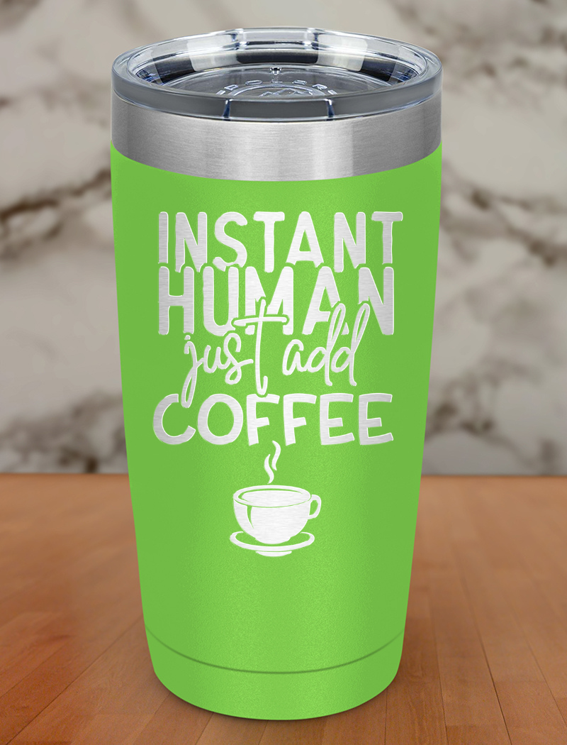 Instant Human Just Add Coffee Laser Etched Tumbler
