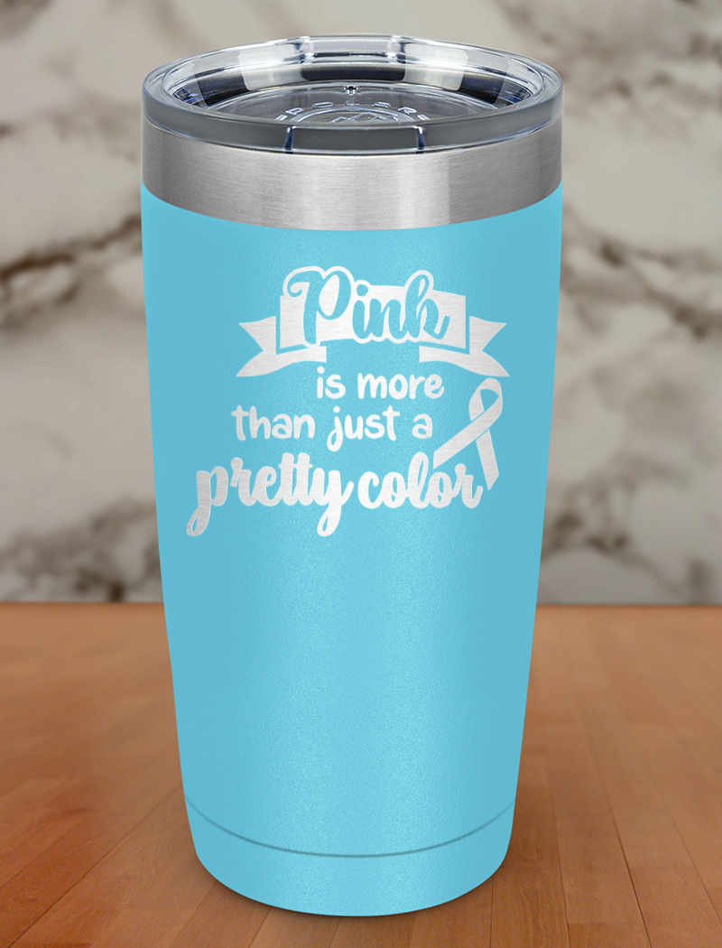 Pink is more than just a pretty color Laser Etched Tumbler