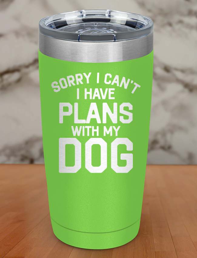 sorry i can't i have plans with my dog Laser Etched Tumbler Hover Image