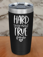 hard times reveal true friends Laser Etched Tumbler