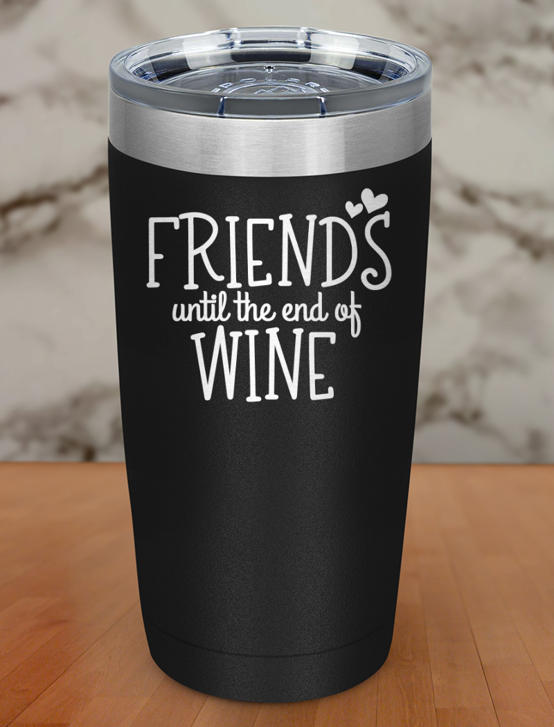 friends until the end of wine Laser Etched Tumbler