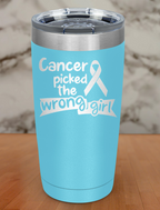 Cancer picked the wrong girl Laser Etched Tumbler