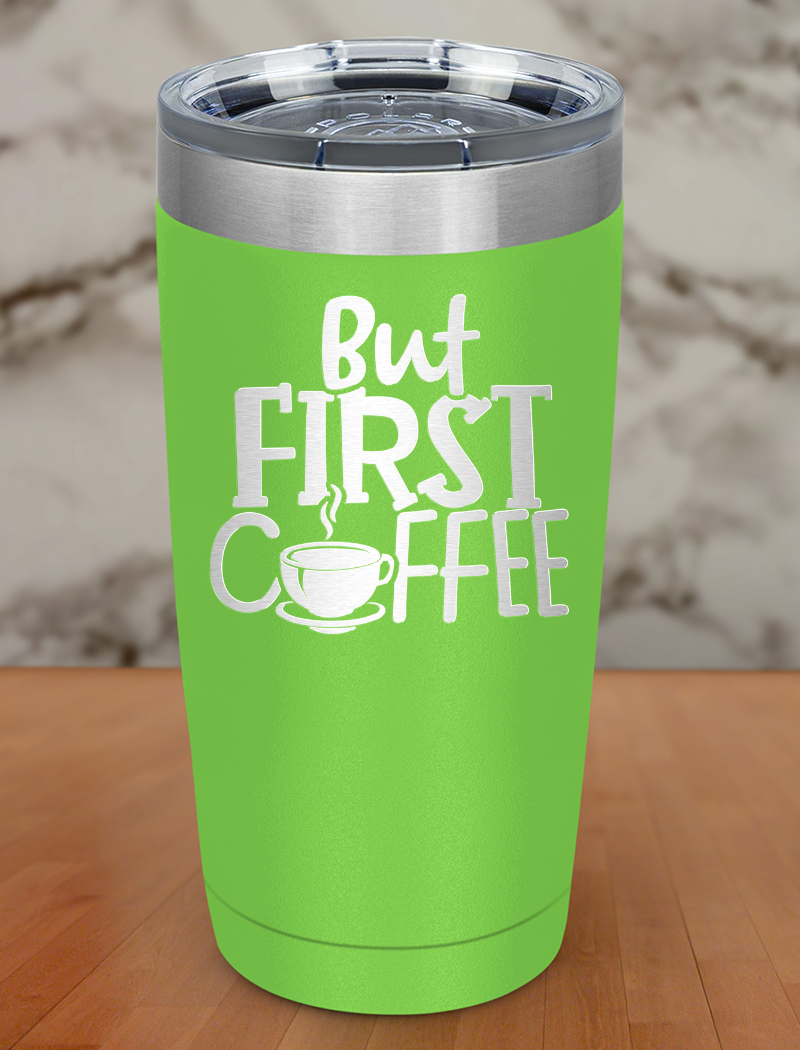 But Coffee First Laser Etched Tumbler