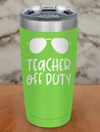 Teacher off duty Laser Etched Tumbler