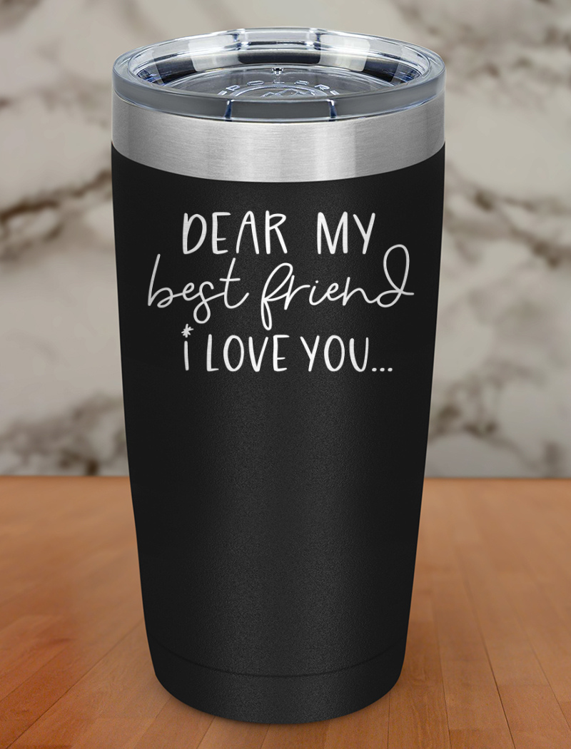 dear my best friend Laser Etched Tumbler
