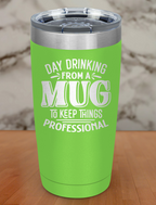 Day Drinking From A Mug Laser Etched Tumbler