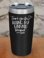 thankyou for being my unpaid therapist Laser Etched Tumbler