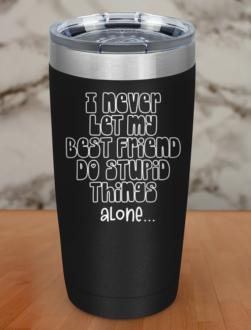 i never let my best friend Laser Etched Tumbler