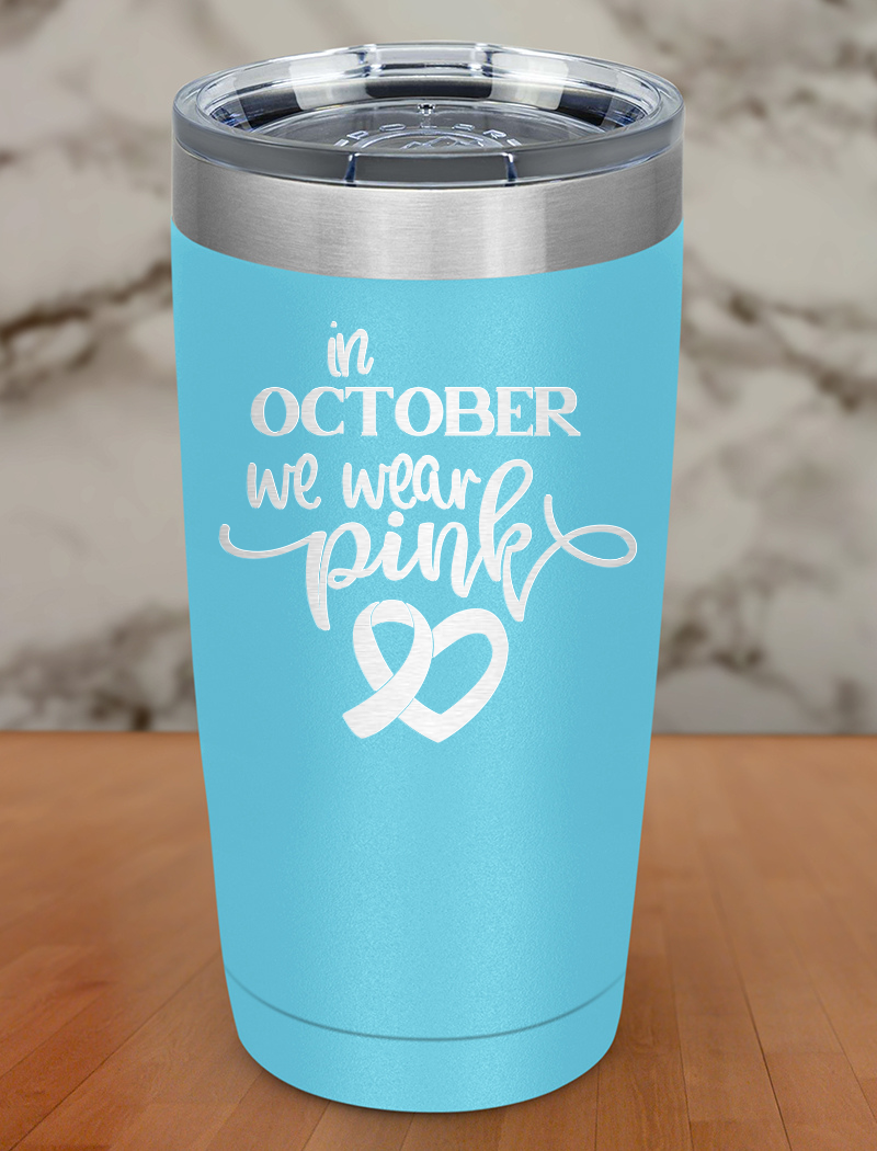 In october we wear pink Laser Etched Tumbler