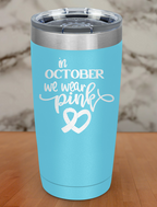 In october we wear pink Laser Etched Tumbler