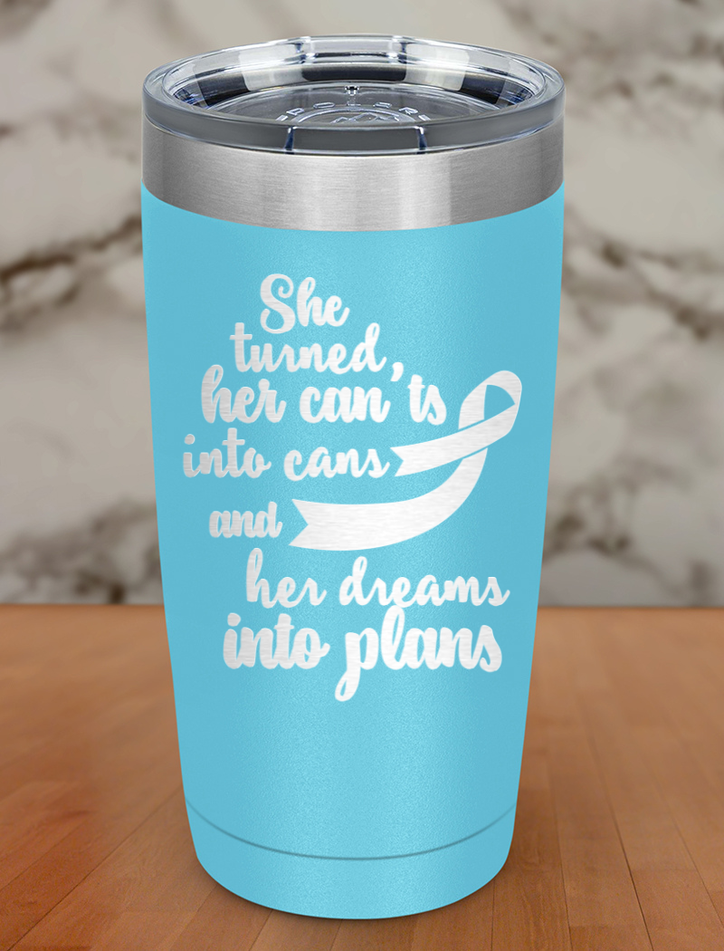 She turned her can'ts into cans and her dreams into plans Laser Etched Tumbler